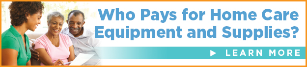 Who Pays for Home Care Equipment and Supplies?